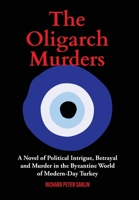 The Oligarch Murders: A Novel of Political Intrigue, Betrayal and Murder in the Byzantine World of Modern-Day Turkey 1916540597 Book Cover