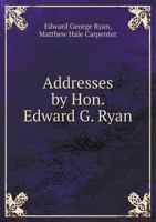 Addresses by Hon. Edward G. Ryan 5518600801 Book Cover
