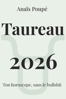 Taureau 2026: L'astro sans bullshit (Horoscope 2026) (French Edition) B0G6WQGNLP Book Cover