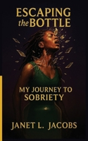ESCAPING THE BOTTLE: My Journey to Sobriety B0FN163BRR Book Cover