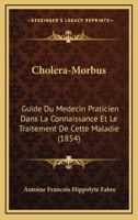 Chola(c)Ra-Morbus, Guide Du Ma(c)Decin Praticien Dans La Connaissance Et Le Traitement de Cette Maladie: Suivi D'Un Dictionnaire de Tha(c)Rapeutique Appliqua(c)E Au Chola(c)Ra-Morbus Et D'Un Formulair 2019580071 Book Cover