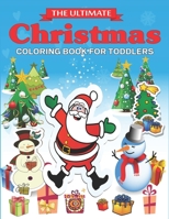 The Ultimate Christmas Coloring Book for Toddlers: Best magic Santa Christmas coloring books for kids, Fun Children's Christmas Gift or Present for Toddlers & Kids- 50 Beautiful Pages to Color with Sa 1708169415 Book Cover