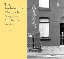 The Architecture Chronicle: Diary of an Architectural Practice 1409451860 Book Cover