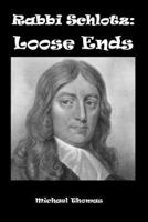 Rabbi Schlotz: Loose Ends 1943974853 Book Cover