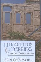 Heraclitus & Derrida: Presocratic Deconstruction 0820474924 Book Cover