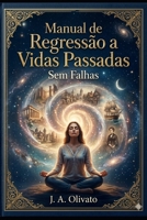 Manual de Regressão a Vidas Passadas: Protocolo sem Falhas (Portuguese Edition) B0GRB79R56 Book Cover