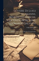 Lettere Di Luigi Alamanni, Benedetto Varchi, Vincenzio Borghini, Lionardo Salviati: E D'Altri Autori ... Per La Più Parte Fin Qui Inedite 1020651504 Book Cover