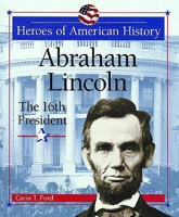 Abraham Lincoln: The 16th President (Heroes of American History) 0766020002 Book Cover