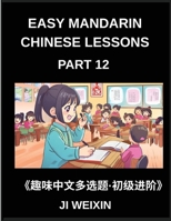 Easy Mandarin Chinese Lessons (Part 12)- Comprehensive Multiple-Choice Test Series for Young Learners and Beginners in Chinese, Simplified Character ... HSK All Level Coverage (Chinese Edition) B0GDSPVKN1 Book Cover