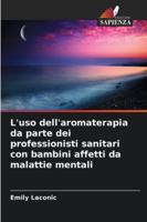 L'uso dell'aromaterapia da parte dei professionisti sanitari con bambini affetti da malattie mentali 6209109756 Book Cover