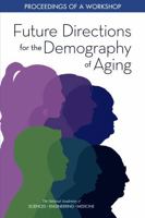 Future Directions for the Demography of Aging: Proceedings of a Workshop 0309474108 Book Cover