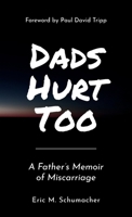 Dads Hurt Too: A Father's Memoir of Miscarriage 1736408038 Book Cover