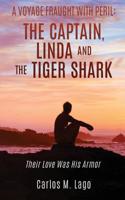 A VOYAGE FRAUGHT WITH PERIL: THE CAPTAIN, LiNDA AND THE TIGER SHARK: Their Love Was His Armor. 1545658455 Book Cover