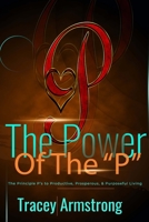 The POWER of the P's: The Principle P's to Productive, Prosperous, & Purposeful Living B0BXVXPDV7 Book Cover