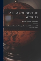 All round the world: an illustrated record of voyages, travels and adventures in all parts of the globe 1017221413 Book Cover