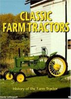 Classic Farm Tractors: History of the Farm Tractor 0760302464 Book Cover