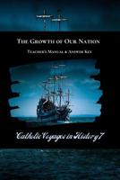 The Growth of Our Nation Teacher's Manual & Answer Key: Catholic Voyages in History 7 1081566809 Book Cover