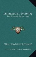Memorable Women, the Story of Their Lives 1532794282 Book Cover