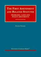 The First Amendment and Related Statutes, Problems, Cases and Policy Arguments (University Casebook) 1599418673 Book Cover