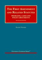 The First Amendment and Related Statutes, Problems, Cases and Policy Arguments (University Casebook) 1634605101 Book Cover