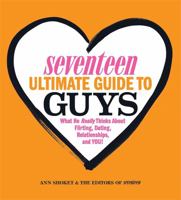 Seventeen Ultimate Guide to Guys: What He Thinks about Flirting, Dating, Relationships, and You! 0762448911 Book Cover