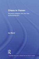 Chaos in Yemen: Societal Collapse and the New Authoritarianism 0415780772 Book Cover