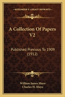 A Collection Of Papers V2: Published Previous To 1909 1164520156 Book Cover