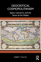 Geocritical Cosmopolitanism: Space, Literature, and the Sense of the Global 1041198604 Book Cover