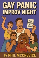 Gay Panic Improv Night - An Unscripted Book of Queer Chaos B0FGJS4XW1 Book Cover