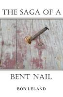 The Saga of a Bent Nail 1545613818 Book Cover