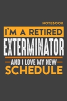 Notebook EXTERMINATOR: I'm a retired EXTERMINATOR and I love my new Schedule - 120 blank Pages - 6 x 9 - Retirement Journal 1697325254 Book Cover