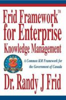 Frid FrameworkTM for Enterprise Knowledge Management: A Common KM Framework for the Government of Canada 0595306993 Book Cover