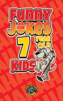 Funny Jokes for 7 Year Old Kids: 100+ Crazy Jokes That Will Make You Laugh Out Loud! 1953884326 Book Cover