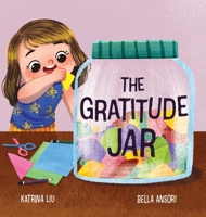 The Gratitude Jar - A children's book about creating habits of thankfulness and a positive mindset. 1953281826 Book Cover