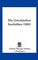 Die Griechischen Inschriften (1881) 1168353351 Book Cover