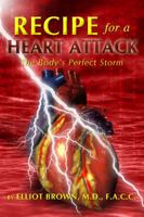 Recipe for a Heart Attack: The Body's Perfect Storm 1434905462 Book Cover