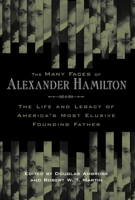 The Many Faces of Alexander Hamilton: The Life and Legacy of America's Most Elusive Founding Father 0814707246 Book Cover
