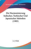 Die Harmonisierung Indischer, Turkischer Und Japanischer Melodien (1905) 1160867054 Book Cover