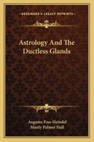 Astrology and the Ductless Glands 1430489286 Book Cover