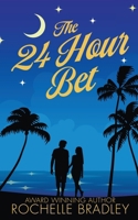 The 24 Hour Bet: A Spicy Second Chance, Billionaire, Exotic Destination, Romantic Comedy 1947561332 Book Cover