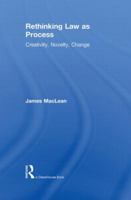 Rethinking Law as Process: Creativity, Novelty, Change 0415821509 Book Cover