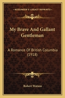 My Brave and Gallant Gentleman: a Romance of British Columbia. -- 1981991654 Book Cover