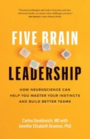 Five Brain Leadership: How Neuroscience Can Help You Master Your Instincts and Build Better Teams 1774582732 Book Cover