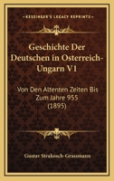 Geschichte Der Deutschen in Osterreich-Ungarn V1: Von Den Altenten Zeiten Bis Zum Jahre 955 (1895) 1161179526 Book Cover