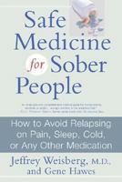 Safe Medicine for Sober People: How to Avoid Relapsing on Pain, Sleep, Cold, or Any Other Medication 0312305478 Book Cover