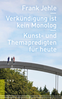 Verkundigung Ist Kein Monolog: Kunst- Und Themapredigten Fur Heute 3290183688 Book Cover