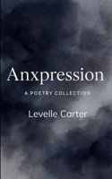 Anxpression A Poetry Collection B0G5QG9JT9 Book Cover