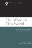 The Word in This World: Essays in New Testament Exegesis and Theology (New Testament Library) 0664227015 Book Cover