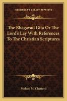 The Bhagavad Gita Or The Lord's Lay With References To The Christian Scriptures 333716725X Book Cover