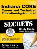 Indiana CORE Career and Technical Education - Agriculture Secrets Study Guide: Indiana CORE Test Review for the Indiana CORE Assessments for Educator Licensure 1630943053 Book Cover